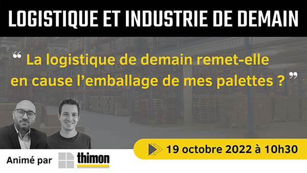 Webinaire THIMON "La logistique de demain remet-elle en cause l'emballage de mes palettes ?"